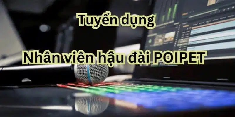 Chế độ gia tăng lương của nhân viên hậu đài POIPET